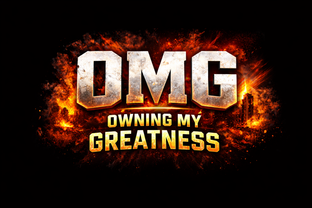 OMG... Owning My Greatness!