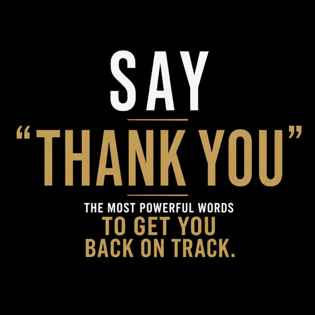 Say Thank You and get back in the game!